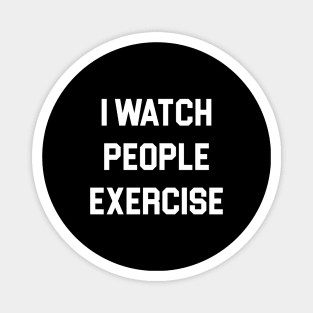 I Watch People Exercise Magnet